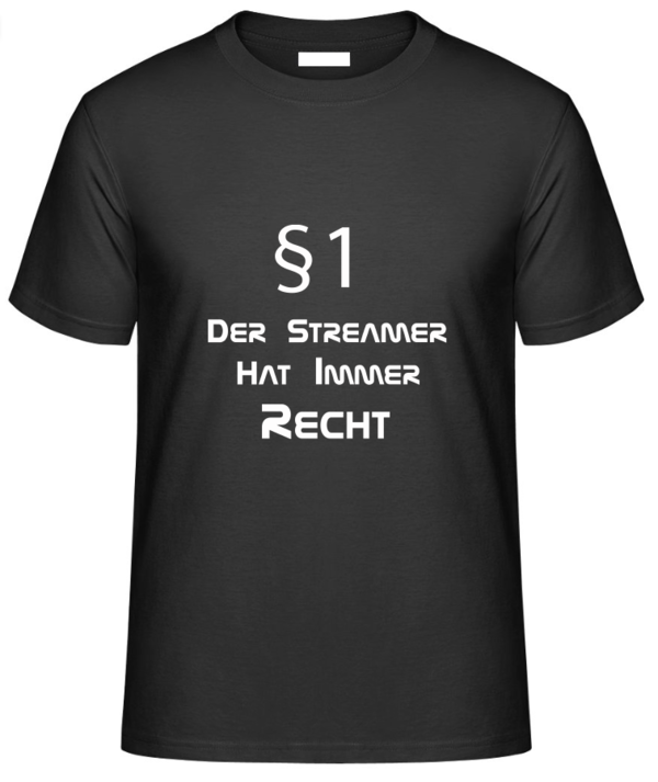 Unisex T-Shirt - Der Streamer hat immer Recht